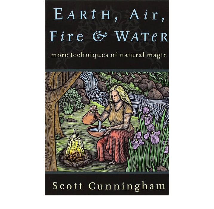 Earth, Air, Fire & Water: More Techniques of Natural Magic