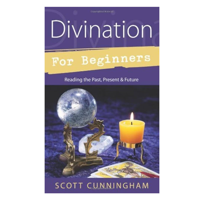 Divination for Beginners: Reading the Past, Present & Future