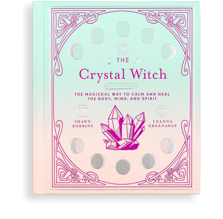 he Crystal Witch: The Magickal Way to Calm and Heal the Body, Mind, and Spirit