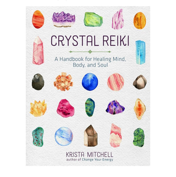 Crystal Reiki: A Handbook for Healing Mind, Body, and Soul