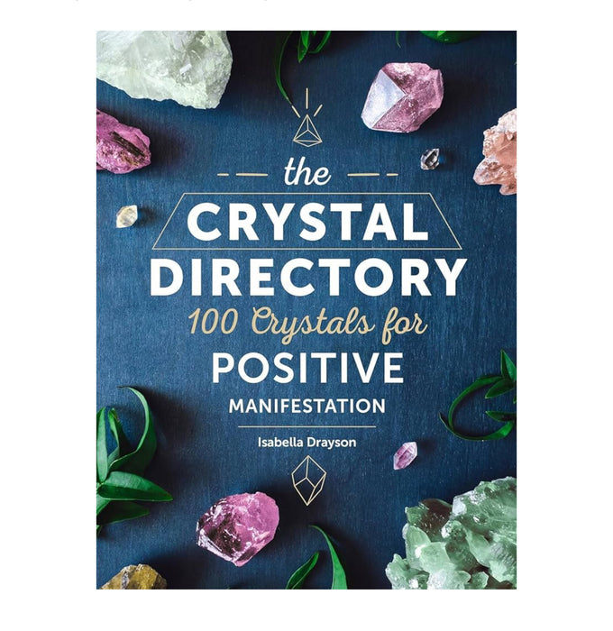 The Crystal Directory: 100 Crystals for Positive Manifestation