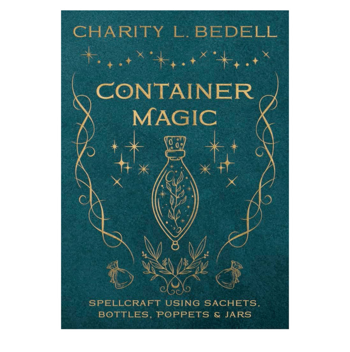 Container Magic: Spellcraft Using Sachets, Bottles, Poppets & Jars