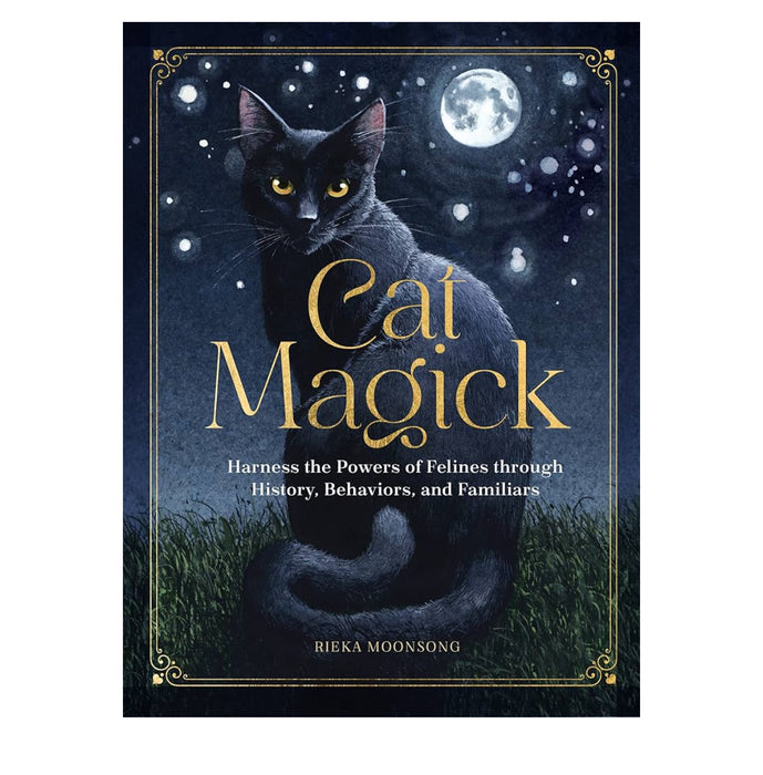 Cat Magick: Harness the Powers of Felines through History, Behaviors, and Familiars