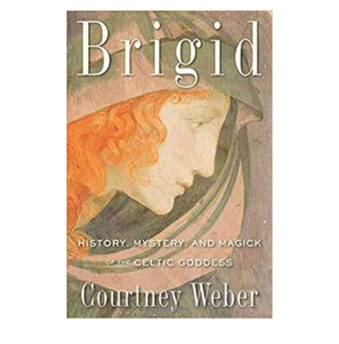 Brigid, History, Mystery, & Magick by Courtney Weber