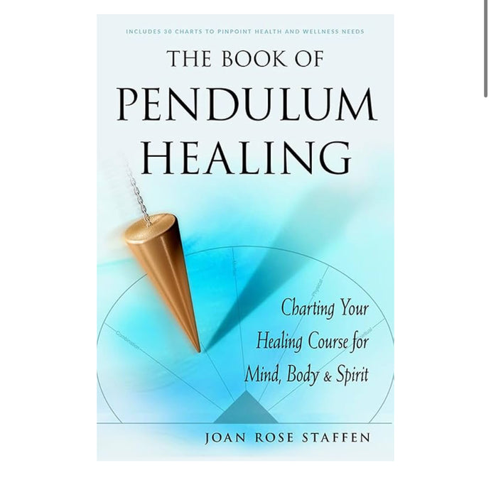 The Book of Pendulum Healing: Charting Your Healing Course for Mind, Body, & Spirit