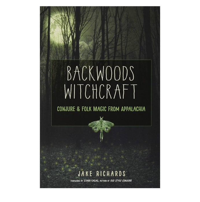 Backwoods Witchcraft: Conjure & Folk Magic from Appalachia