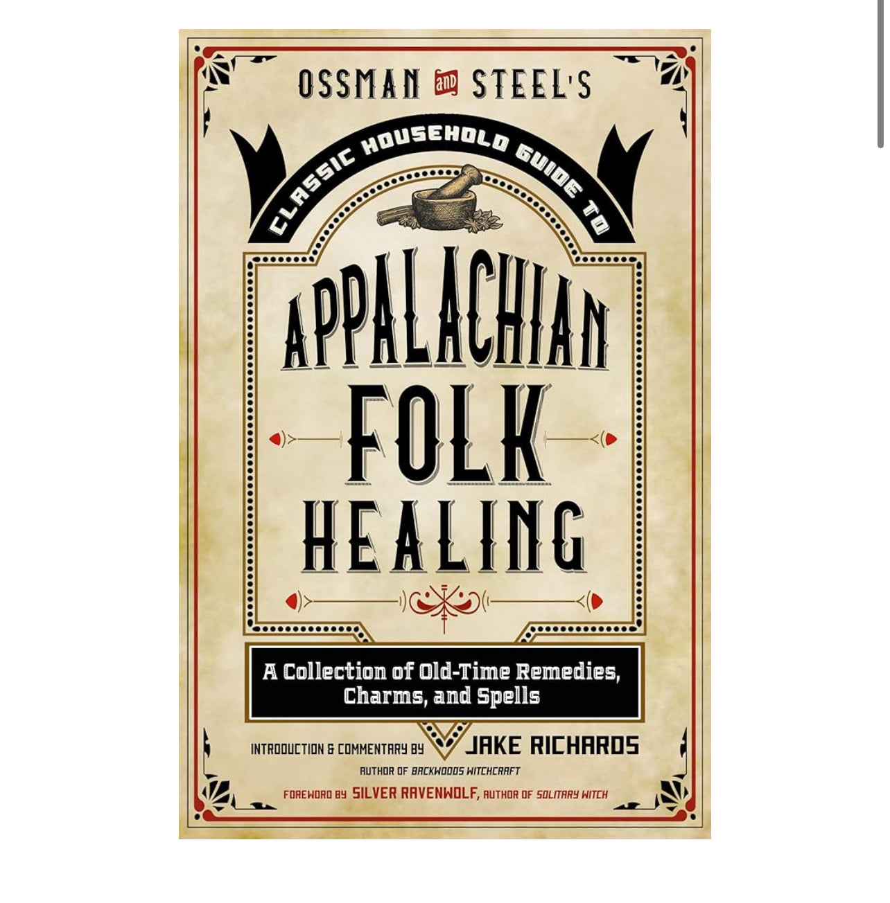 Ossman & Steel's Classic Household Guide to Appalachian Folk Healing: A Collection of Old-Time Remedies, Charms, and Spells