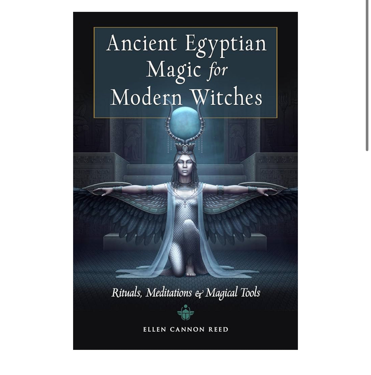 Ancient Egyptian Magic for Modern Witches: Rituals, Meditations, and Magical Tools