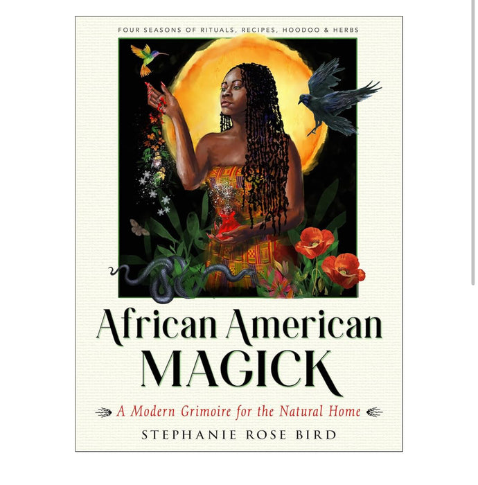 African American Magick: A Modern Grimoire for the Natural Home (Four Seasons of Rituals, Recipes, Hoodoo & Herbs)