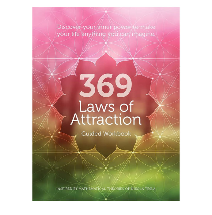 369 Laws of Attraction Guided Workbook: Discover Your Inner Power to Make Your Life Anything You Can Imagine