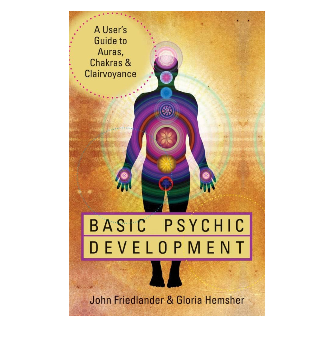Basic Psychic Development: A User's Guide to Auras, Chakras & Clairvoyance
